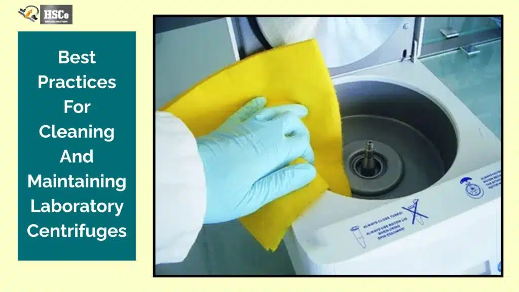 Best Practices For Cleaning And Maintaining Laboratory Centrifuges