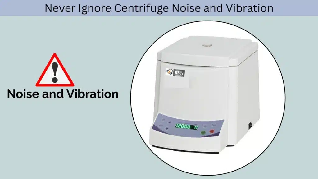Why You Should Never Ignore Centrifuge Noise and Vibration